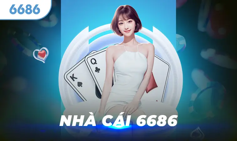 Nhà cái 6686 - Địa chỉ cá cược uy tín